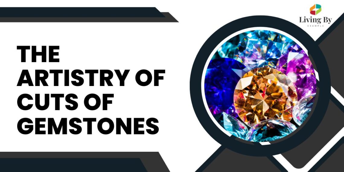 The Artistry of Cuts of Gemstones: A Journey into Brilliance and Beauty
