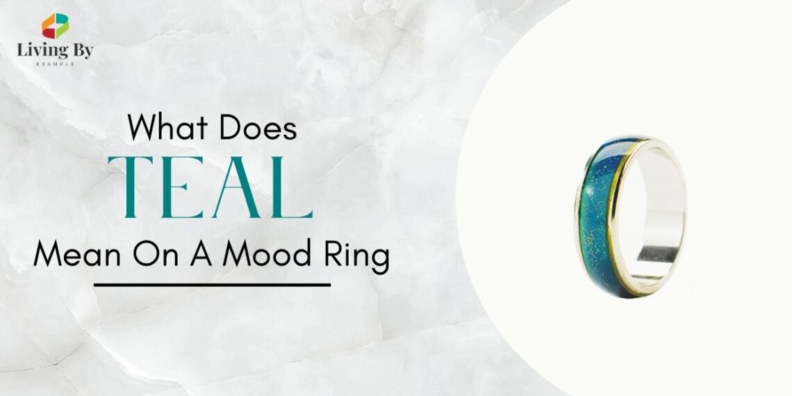 What Does Teal Mean On A Mood Ring: A Comprehensive Guide