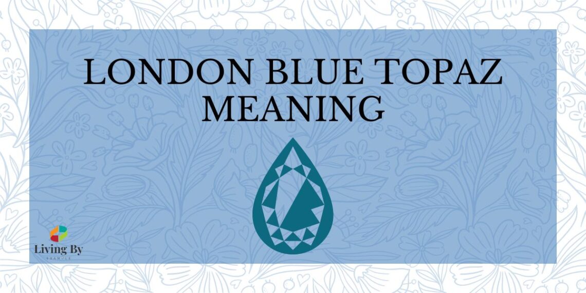 London Blue Topaz Meaning: Unveiling the Depths of a Captivating Gemstone