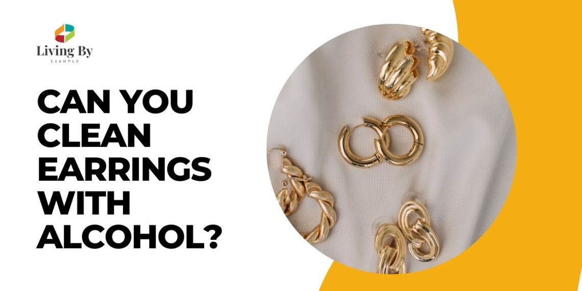 Can You Clean Earrings with Alcohol? Pros and Cons Explored