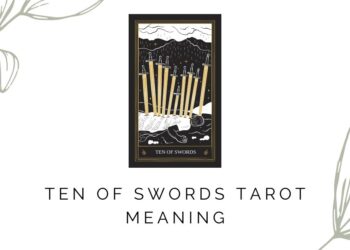 Ten Of Swords Tarot Meaning: What You Need to Know
