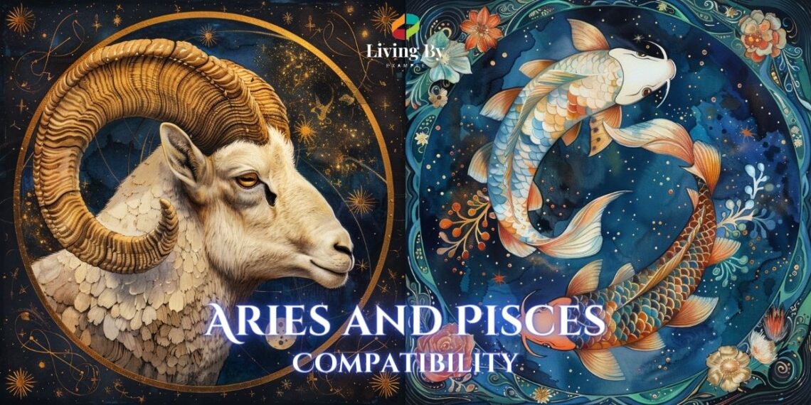 Aries and Pisces Compatibility - Living By Example